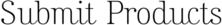 Submit Your Products